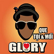 Que toi & moi | Glory