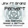 Pervert (feat. Brainz) | Jinx