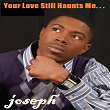 Your Love Still Haunts Me | Joseph