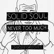 Never Too Much | Solid Soul