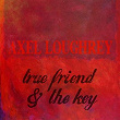 True Friend & the Key | Axel Loughrey