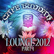 Café Buddah Lounge 2012, Pt. 1 (Flavoured Lounge and Chill Out Player from Sarnath, Bodh-Gaya, Kushinagara to Ibiza) | Smooth Deluxe