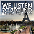 We Listen 7o 7echno 02: Nick Mentes | Nick Mentes