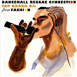 Dancehall Reggae Connection.... Top Ragga DJs From Fashion | Sweetie Irie