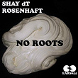 No Roots | Shay Dt, Rosenhaft