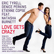 Love Gets Crazy (feat. Natasha Burnett) | Eric Tyrell, Denice Perkins, Etienne Copse