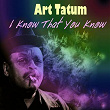 I Know That You Know | Art Tatum