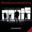 Checkpoint | Press Gang Metropol