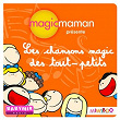 Magicmaman présente : Les chansons magic des tout-petits | Rémi Guichard