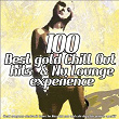 100 Best Gold Chill Out Hits & Nu Lounge Experience (Great Evergreen Electronic Tunes for Ibiza Mar Relaxing and Café Bar Aperitif) | Chad