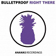 Right There | Bulletproof