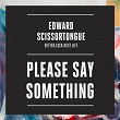 Please Say Something | Ed Scissor