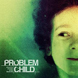 Problem Child | Triptaktik
