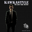We Got the Music | Kawkastyle