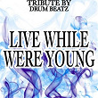 Live While We're Young - A Tribute to One Direction | Drum Beatz