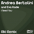 I Need You (Riki Remix) | Andréa Bertolini, Eva Kade
