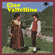 Ciao Valtellina | Romantici Vagabondi