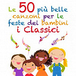 Le 50 più belle canzoni per le feste dei bambini (I Classici) | Cartoon Band