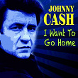 I Want to Go Home | Johnny Cash