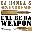 U'll Be Da Weapon | Dj Banga, Sevenbreads