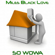 So Wowa | Miles Black Love