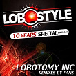 Lobostyle (10 Years Special Birthday) | Lobotomy Inc