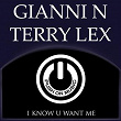 I Know U Want Me | Gianni N, Terry Lex