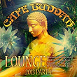 Café Buddah Lounge 2013, Pt. 1 (Flavoured Lounge and Chill Out Player from Sarnath, Bodh-Gaya to Kushinagara & Ibiza) | Guenter Haas