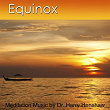 Meditation Music of Equinox (Music Meditation By Dr; Harry Henshaw) | Dr Harry Henshaw