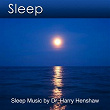 Sleep - Sleep Music for Sound Sleeping (Sleep Music By Dr; Harry Henshaw) | Dr Harry Henshaw