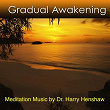 Gradual Awakening (Meditation Music By Dr. harry Henshaw) | Dr Harry Henshaw