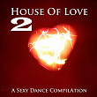 House Of Love, Vol. 2 (A Sexy Dance Compilation) | Nuvex