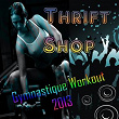 Thrift Shop (Gymnastique Workout 2013) | Vince Benet