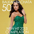 Balkan Bachata 50 New Hit 2013 Compilation | Extra Latino