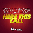 Here This Call (feat. Clara Henry) | Dawe, Tim Holmes