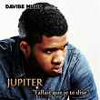 Fallait que je te dise | Jupiter Davibe