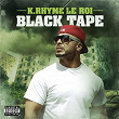 Black Tape | K. Rhyme Le Roi