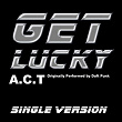 Get Lucky (Single Version - Originally Performed By Daft Punk) | A C T