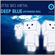 Deep Blue (Extended Mix) | Little Big Metal