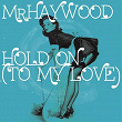 Hold On (To My Love) | Mr Haywood