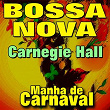 Bossa Nova Carnegie Hall Manha de Carnaval (Original Artist Original Songs) | João Gilberto, Banana Milton