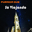 Só Viajando | Furmiga Dub