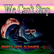 We Can't Stop (Party Hits Summer 2013) | Jal Y