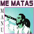 Me Matas | Manú