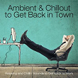 Ambient & Chillout to Get Back in Town (Relaxing and Chillin' Sounds to Get Back to Work) | G Club