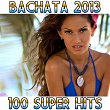 Bachata 2013 (100 Super Hits) | Bachateros De Santo Domingo