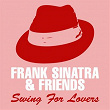 Frank Sinatra & Friends - Swing for Lovers | Frank Sinatra