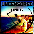 Uncensored, Vol. 6 (Bembe Team Presents Uncensored) | Drewtribe