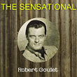 The Sensational Robert Goulet | Robert Goulet