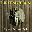 The Sensational Big Joe Turner, Vol. 3 | Big Joe Turner